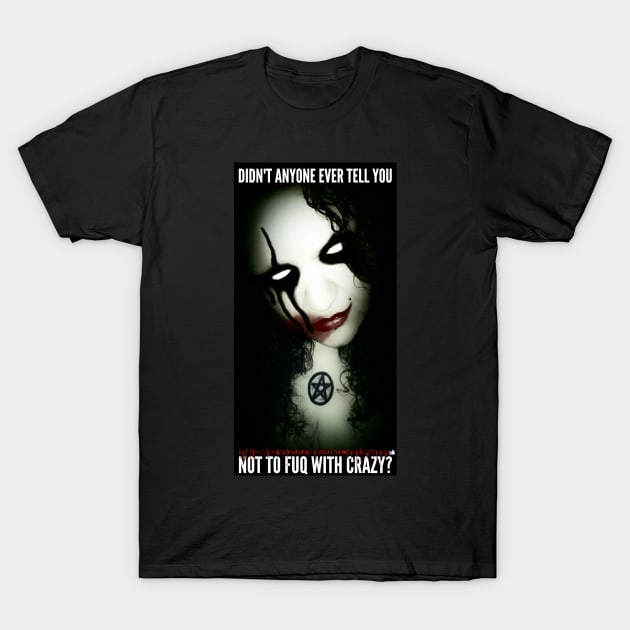 Not to fuq with crazy T-Shirt by Wicked9mm